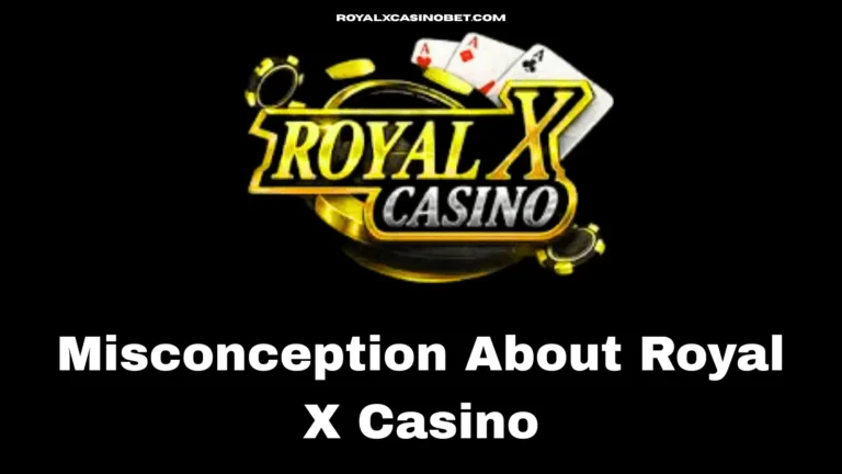 Misconceptions About Royal X Casino